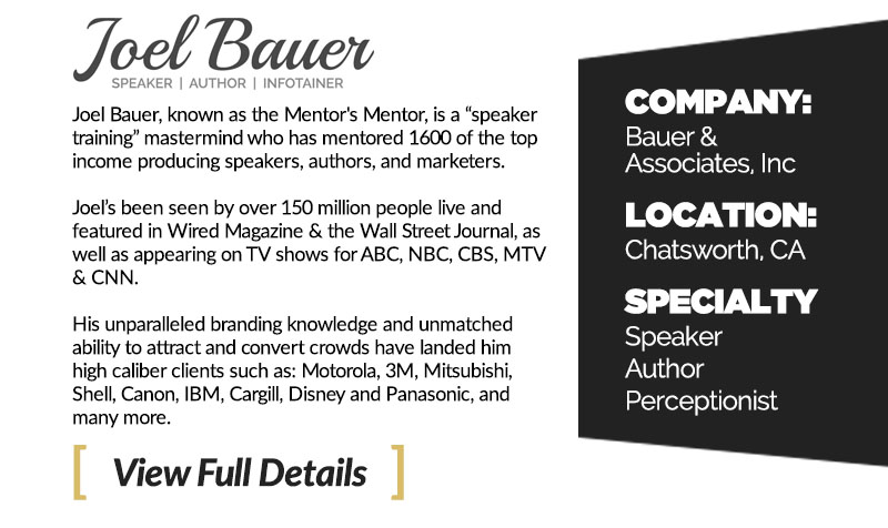 Joel Bauer, known as the Mentor's Mentor, is a “speaker training” mastermind who has mentored 1600 of the top income producing speakers, authors, and marketers. 